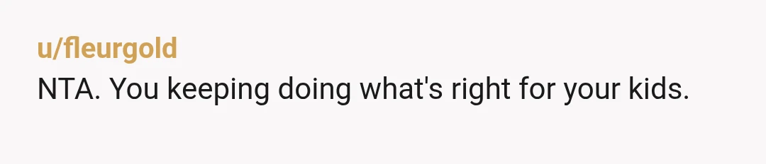 u/Substantial_Key4640 NTA. People can go on and on about them having the right to raise their children however they want. But God forbid they see someone else also doing the...