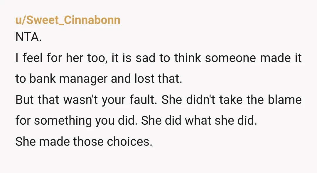 u/Scared-Listen6033
NTA
If she got fired it was likely the last straw, not the first!