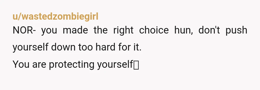 u/Glittering-List-465
Nor.
You already stated you know what to do.
I realize it’s hard, but you don’t deserve a life like that.