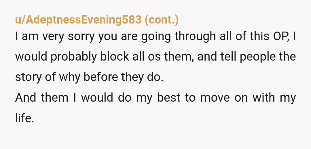 u/Business_Mastodon_97
There's no advice to give. Nobody is going to tell you to mend fences with your family in this situation.