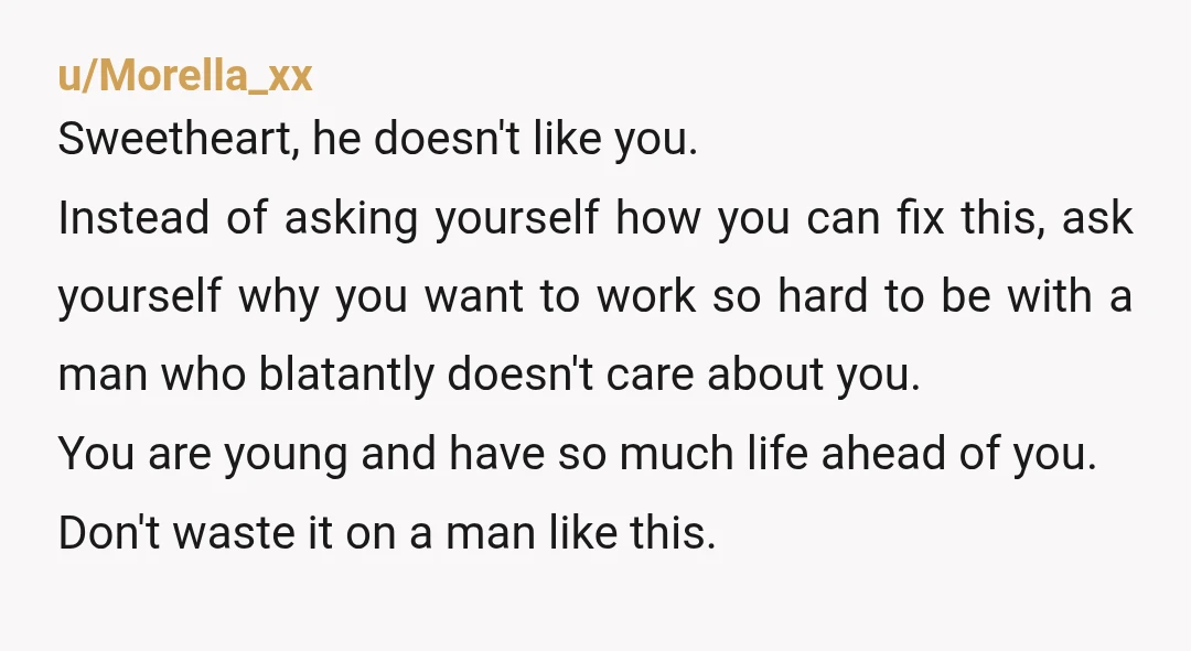 u/Noonull Stop thanking him for the bare minimum and stop doing the things that he won’t do for you. That’s number one. Two, you’re way too young to be stuck...