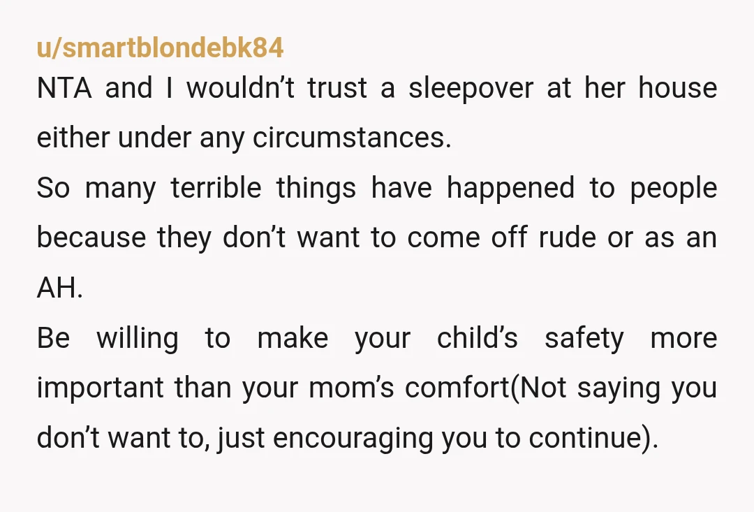u/5-ChihuahuaNight-725 If your mother wants a sleepover with granddaughter, they can stay at the house that's close by. No other guests allowed, period. If mom truly wants to spend time...