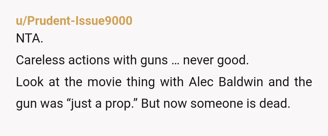 u/mynameisnotsparta
You didn’t recognize the gun was empty because you did it personally check it yourself. NTA.