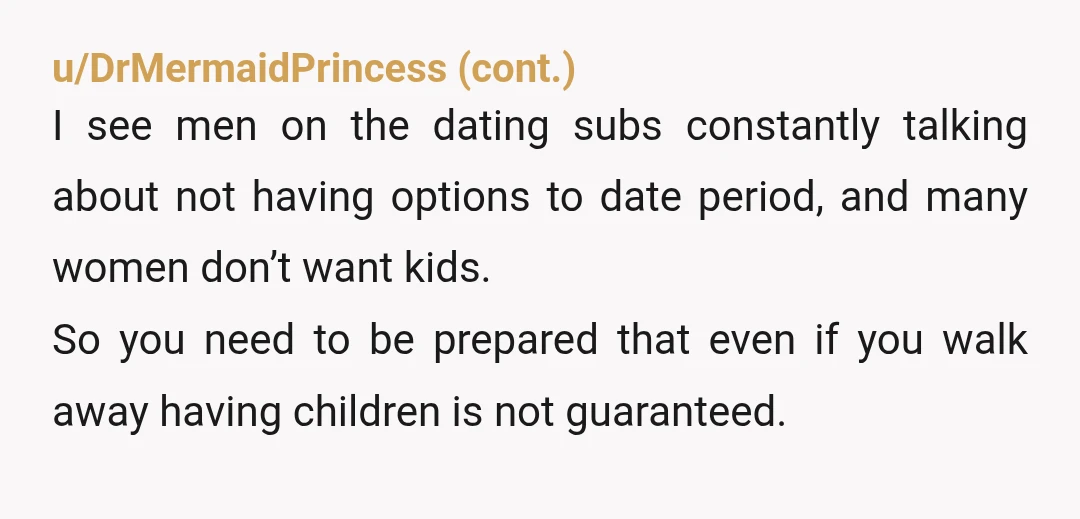 u/CatPerson88 NOR You're going to have to choose between your wife OR having children. Either way, it's your choice, just as she chose to change her mind. In this, to...