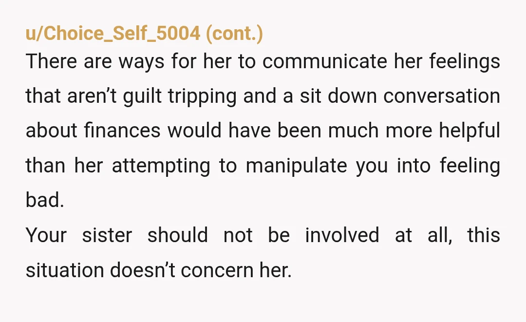 u/babiewabie Yeah you’re wrong. From your sister’s text it sounds clear that your mom bails you out of financial difficulty on a regular basis, and you’ve turned around and created...