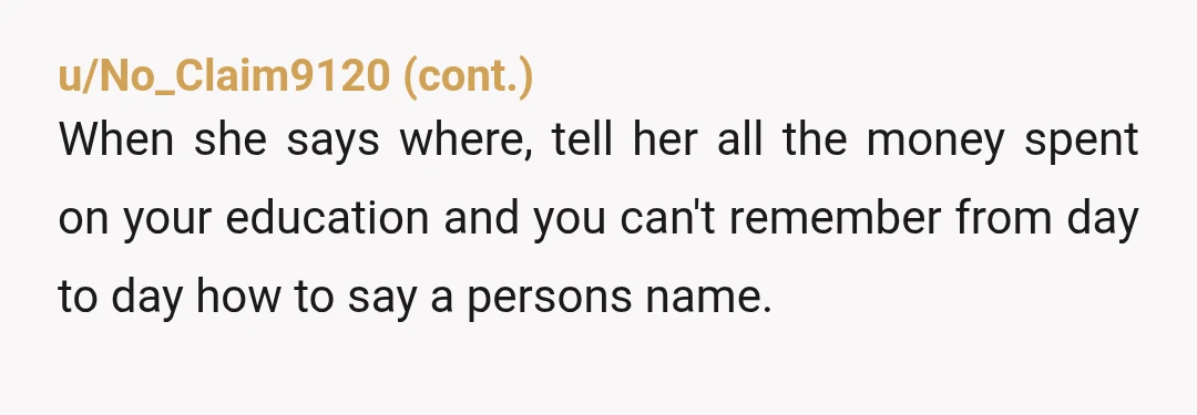 u/URAfterthought NITW!!! Her behavior is completely unacceptable, and it sounds like, when she screamed at you, she's been doing it on purpose. Not sure what country you live, but here...
