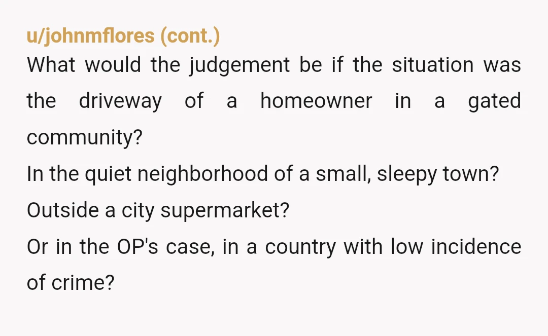u/gilbert10ba Wait, you had arrived home, parked in your driveway, and left them in the car running? Am I understanding that correctly? If so, yes YTA! Big time. Take the...
