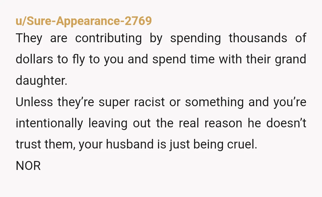u/frohikesporch NTA this is a shockingly s*** move on your husband's part. do you often doubt your perception of events with him? this isnt normal. if there's no safety issue...