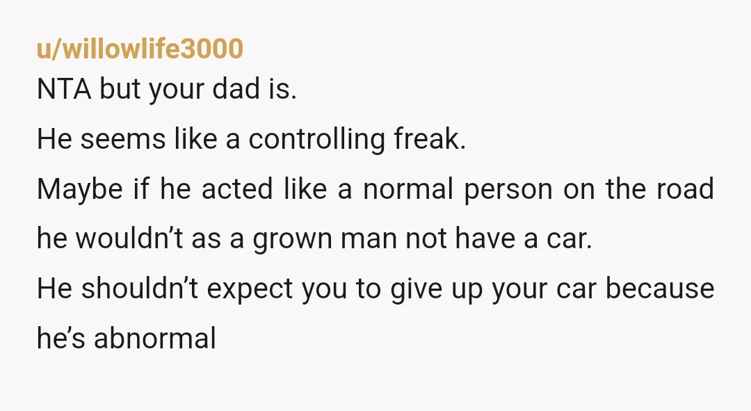 u/fomaaaaa NTA. If your dad is at fault for totaling the car, then maybe he should’ve thought about how hard it is to not have a car before he did...