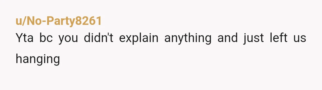 u/No-Party8261
Yta bc you didn't explain anything and just left us hanging