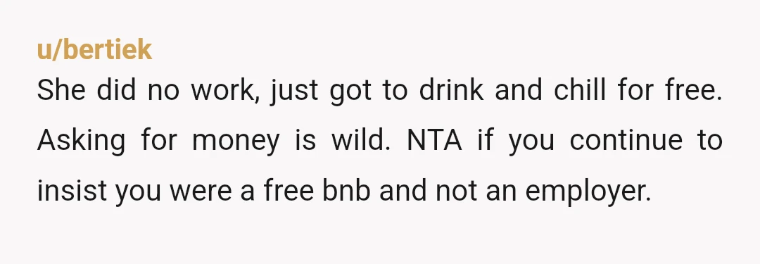 u/NiqueGem
From what I can see here, there was no prior agreement for any payment whatsoever. NTA.