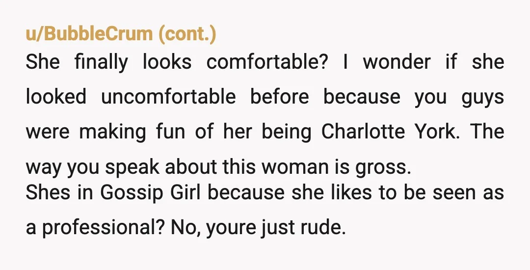 u/No_Whole9920
YTA a major judgemental AH.
Just because you like to be under dressed does not mean that someone is stuck up for dressing well.