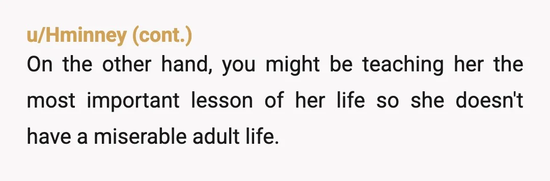 u/leeanforward While I agree Maya needs therapy and tough love, I don’t think dad gets to just cut her off. Maya is still his daughter. He’s still responsible for her...