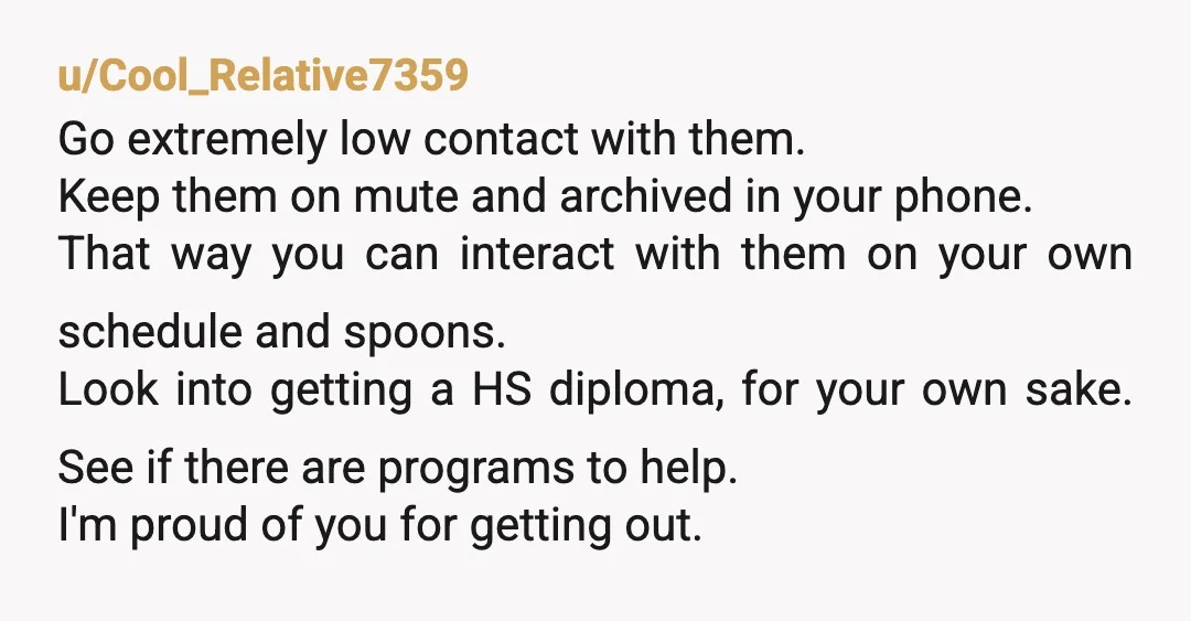 u/Cool_Relative7359 Go extremely low contact with them. Keep them on mute and archived in your phone. That way you can interact with them on your own schedule and spoons. Look...