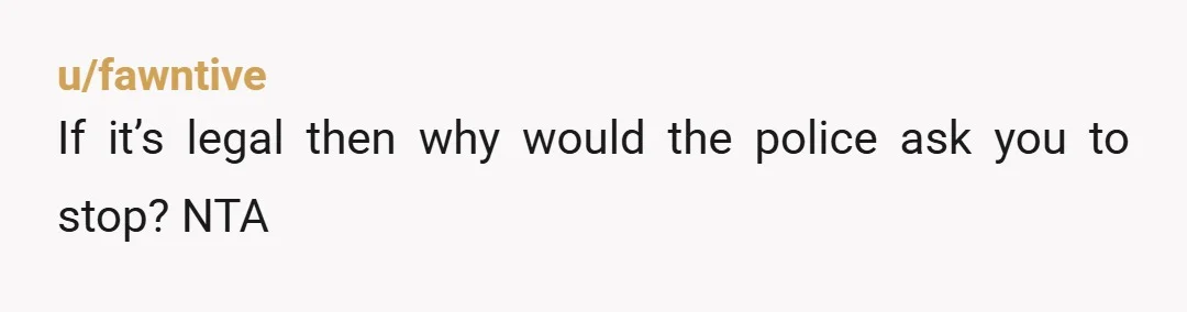 u/TaxiLady69 NTA. It is perfectly legal. We fought for that right back in the 90s, and I spent alot of time in the 90s being topless at beaches. Why shouldn't...