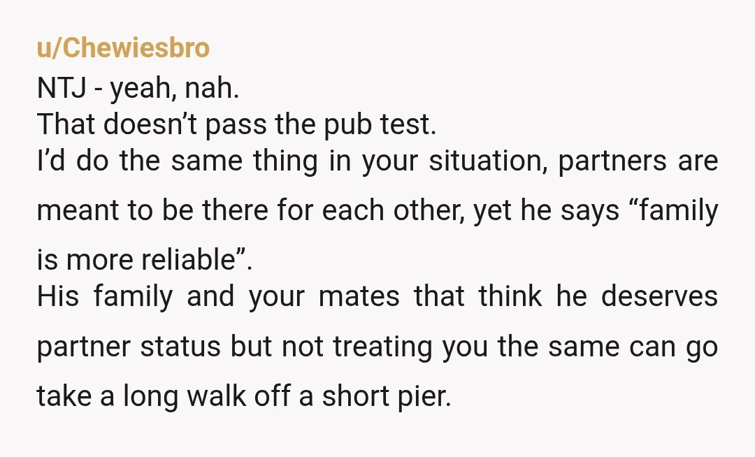 u/Chewiesbro NTJ - yeah, nah. That doesn’t pass the pub test. I’d do the same thing in your situation, partners are meant to be there for each other, yet he...