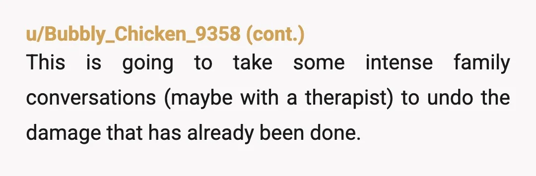 u/Dependent-Lynx-7277 NTA This world has enough emotionally stunted men. No need to make your sons like them. Keep being a safe space for them.  You do need to talk to...