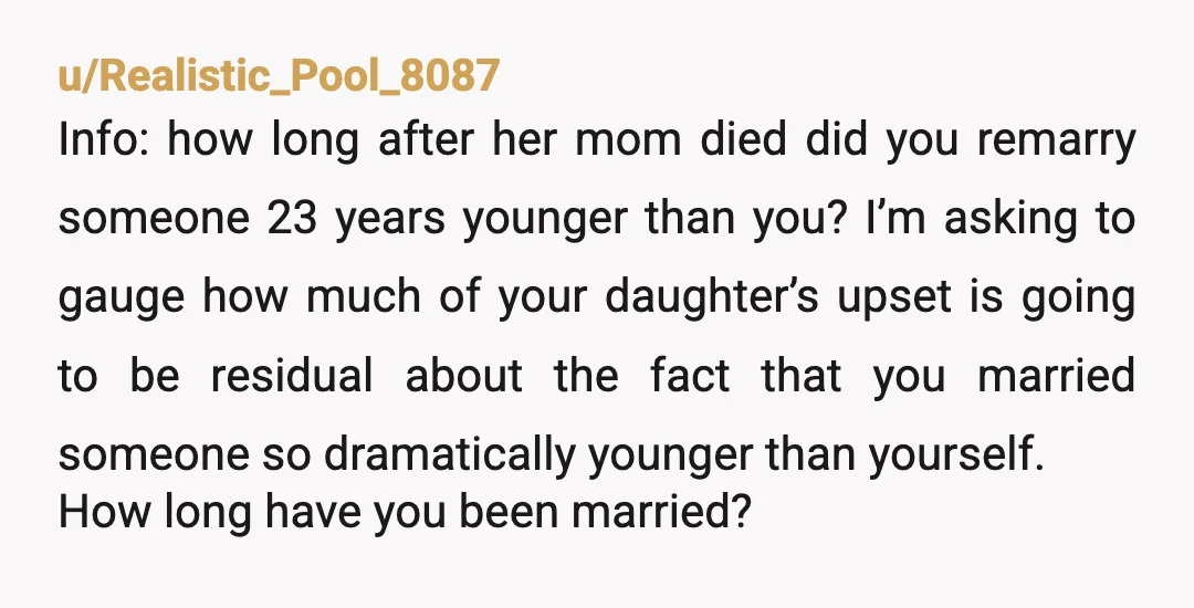 u/RegisterEither9711 INFO: How long have you been with your wife and what is the relationship like between your daughter and wife? I suspect that, for your daughter, this is about...