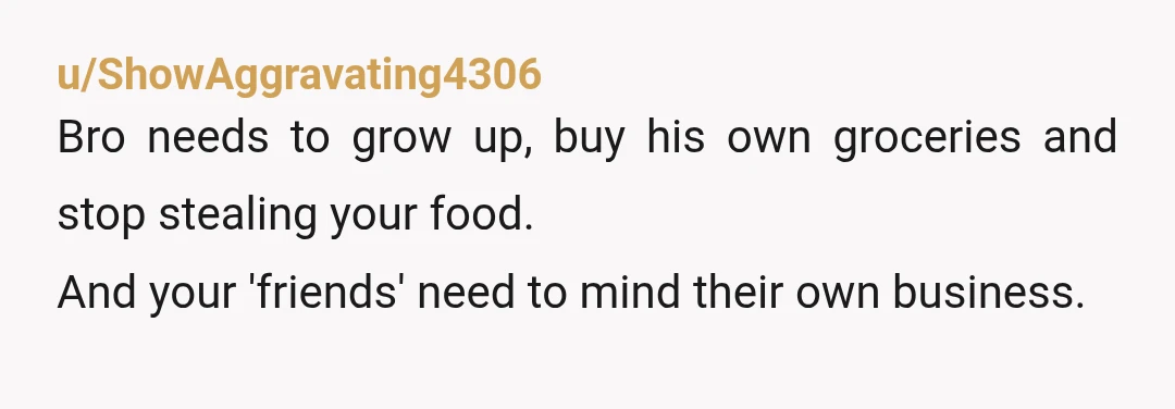 u/Zaney-Janey1973
NTJ! This would piss me off to no end!! My food is not for you!! You didn't replace it, and I'm not covering shopping for you!!