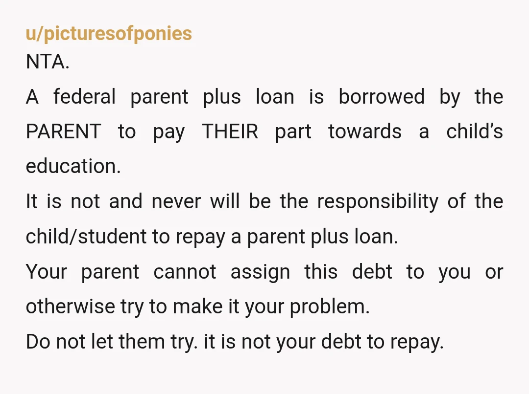 u/Barracuda00 I worked in student finance for years. Parent PLUS loans are to be repaid by the PARENT as the minimum payment is going off their income. Your father is...