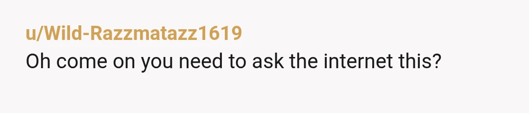 u/JediWookie589
NTA but should have realized he was one when you figured out he idolized Tate