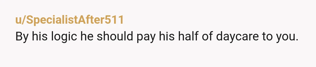 u/MakeAWishApe2Moon If he's trying to rewrite the rules because you bought a vacuum to clean the house with, then perhaps he wants you to take it back and he will...