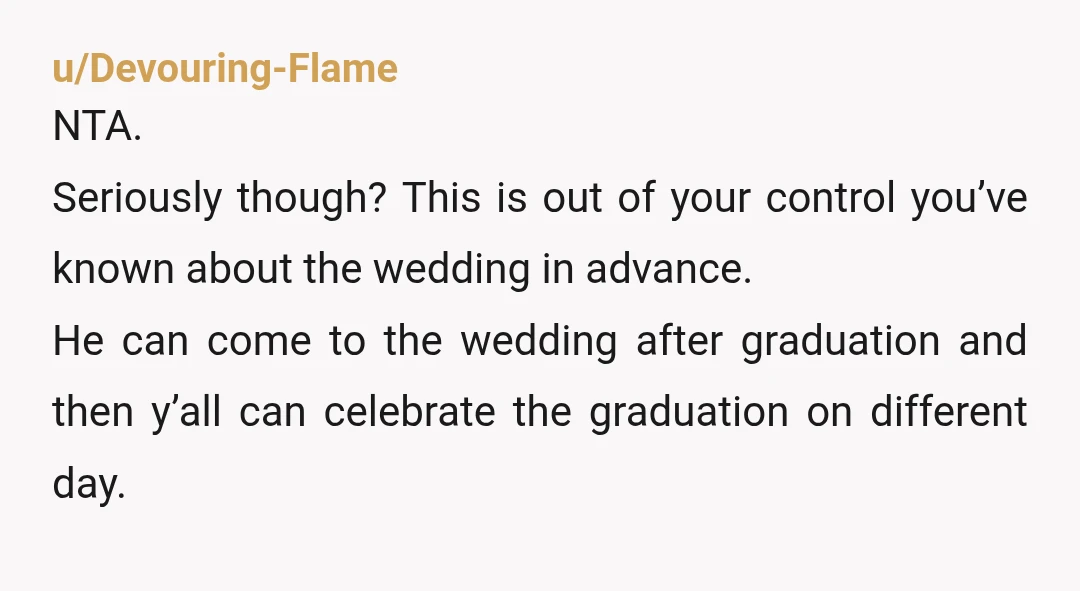 u/nannabananapanda
lol graduation only happens once? Maybe for him… NTA.
I hope you meet someone dreamy at the wedding and you have a fairy tale evening.