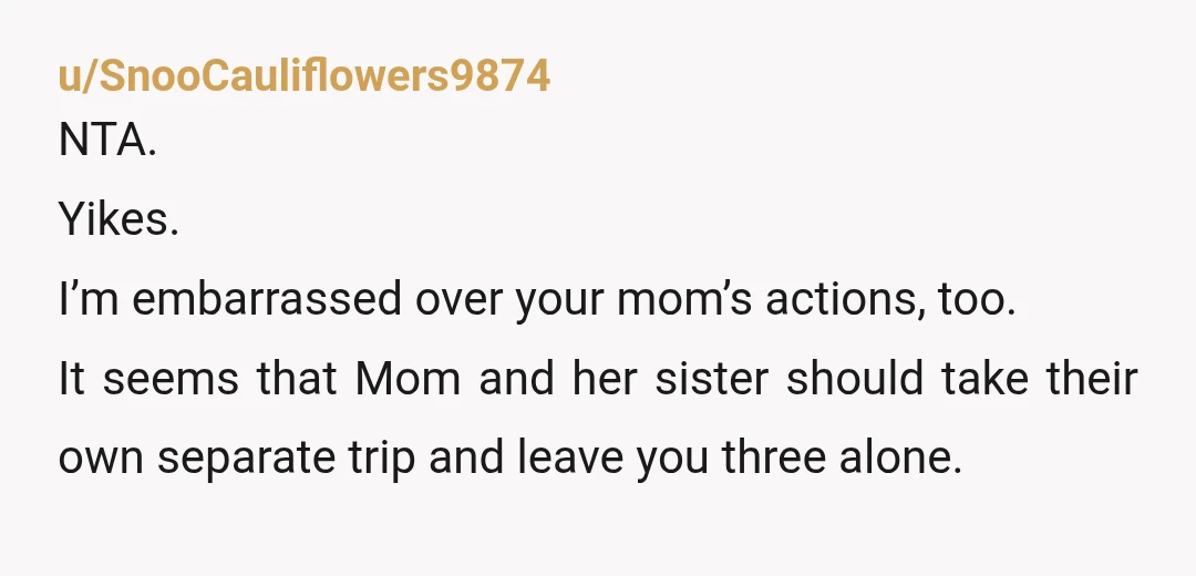 u/Wise-Matter9248
The only person being rude is the person trying to sneak around a no and add herself without permission from the organizer of the trip.