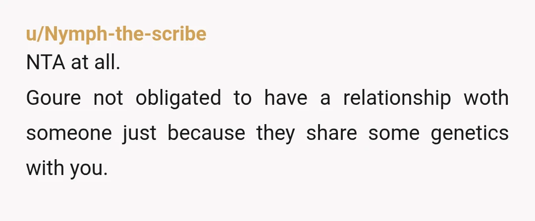 u/Happyweekend69 NTA, he doesn’t wanna admit he’s a creep and a s*** person and the rest of you guys to act like he isn’t. Yeah it’s absolutely horrible situation for...