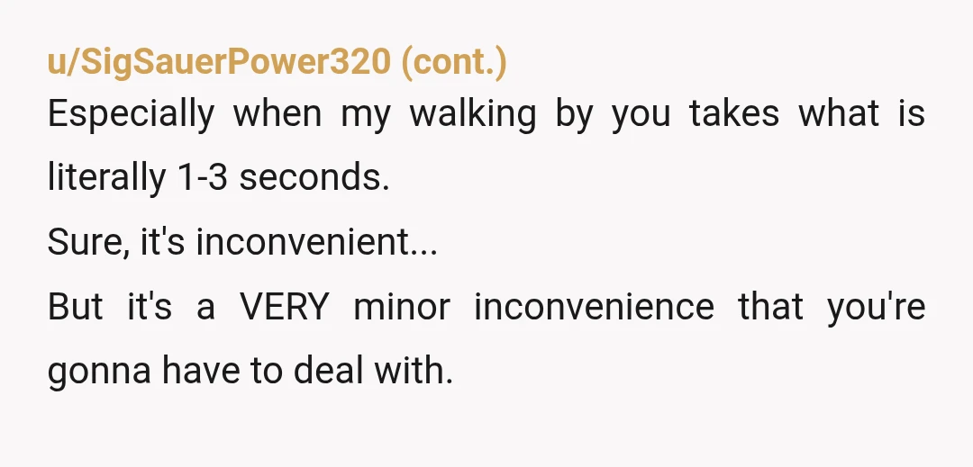 u/SaltyFriend705 YTA. Somehow, I've never had this problem while shopping at Costco or Trader Joe's. I don't even remember anyone being in my way in either store. I haven't been...