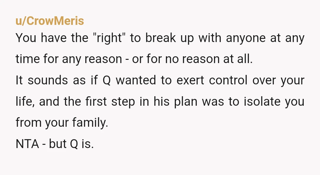 u/beejaye11 NTAH-this man is a narcissistic control freak and you dodged a bullet by breaking up with him. You know how you feel and what you want from a relationship...