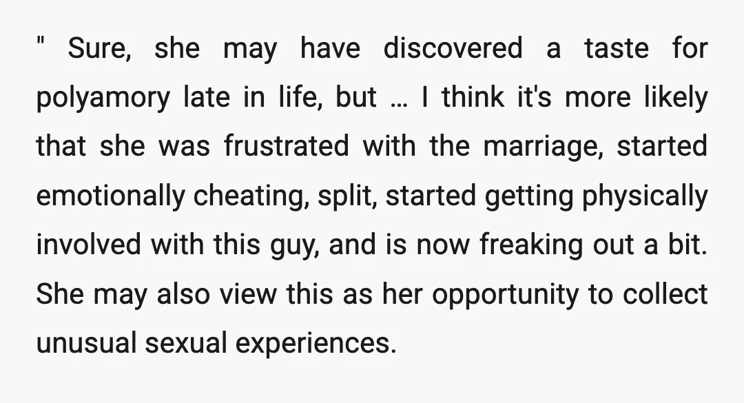 " Sure, she may have discovered a taste for polyamory late in life, but … I think it's more likely that she was frustrated with the marriage, started emotionally cheating,...