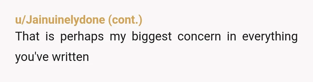 u/Adept-One-819 NTA, and stop asking. Say "toddler and I are going into this installation", "toddler and I are walking", etc., and if he says no he can stay where he...