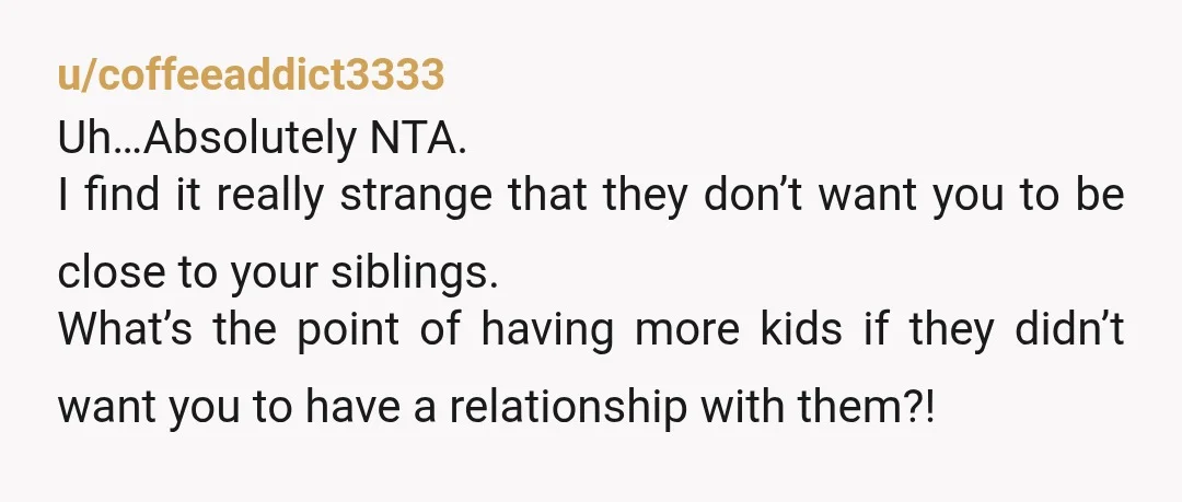 u/greenleo33 NTA. I’m 18 years older than my baby sister and my parents would get pissed at me for not being close to her. We are incredibly close now and...