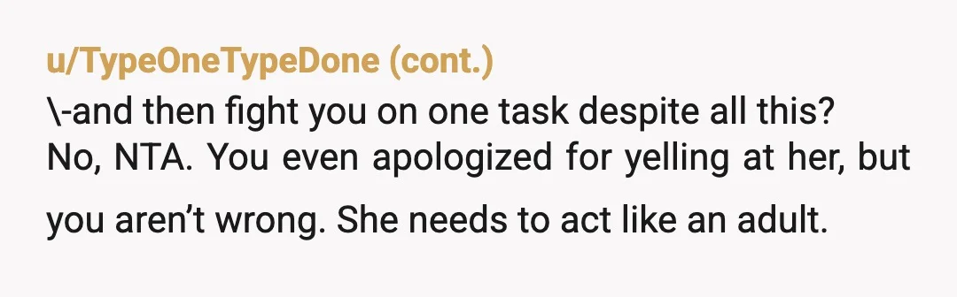u/Rare-Neighborhood271 INFO: Are you her direct supervisor? Or are you equal peers? NTA You didn't curse, raise your voice for an extended period, tantrum, or get personal/mean. You were understandably...