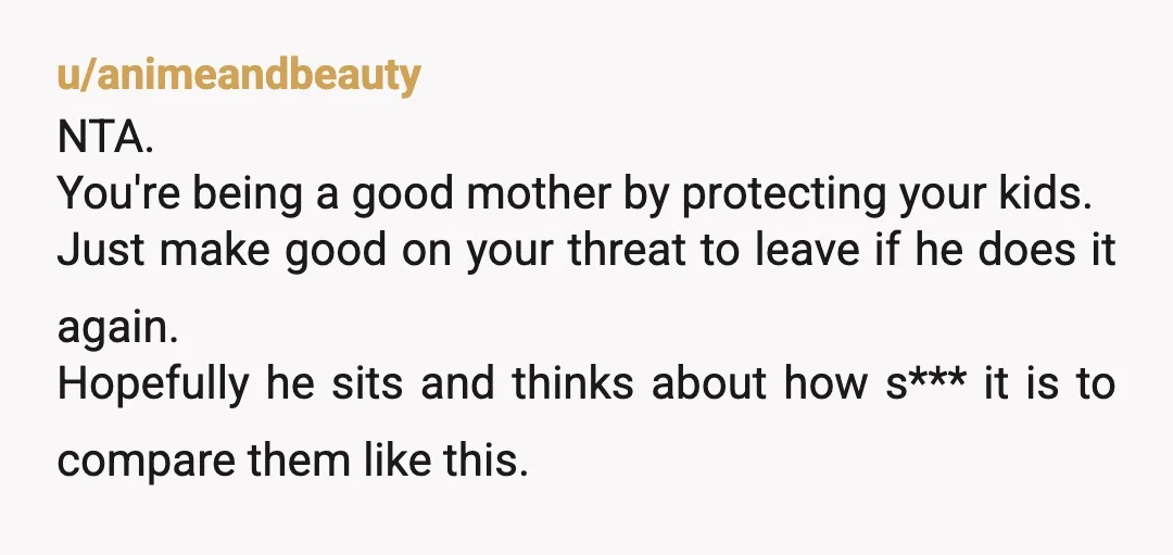u/Spirited-Ad6144
He’s already said it twice.
You THINK he only makes this comments to you, I’m sure he has already said something to your son.
What are you waiting for?