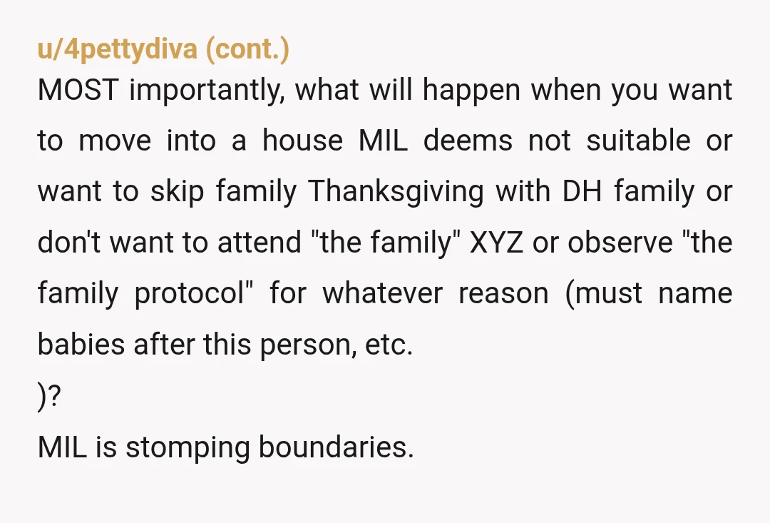 u/Icy-Variation6614 MIL sounds like one of those future grandmas who will try to overrun your parenting or try to warp your kids mind, or play mommy. Tell your fiance that...