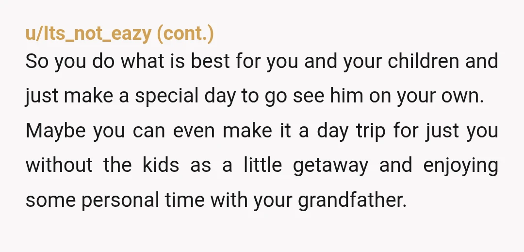 u/MB-Cheddar NTA Honestly something really bad could happen if you push yourself and your 4 kids (including a newborn) in a car for 3 hours and then spending all day...
