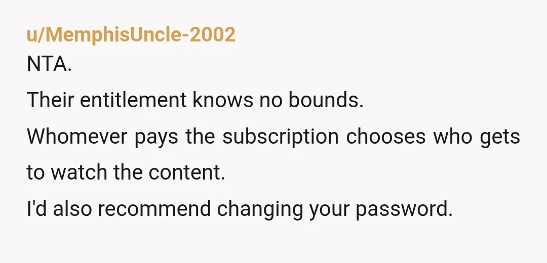 u/Terrible-Image9368
NTA
They can make their own Tubi account. It’s free