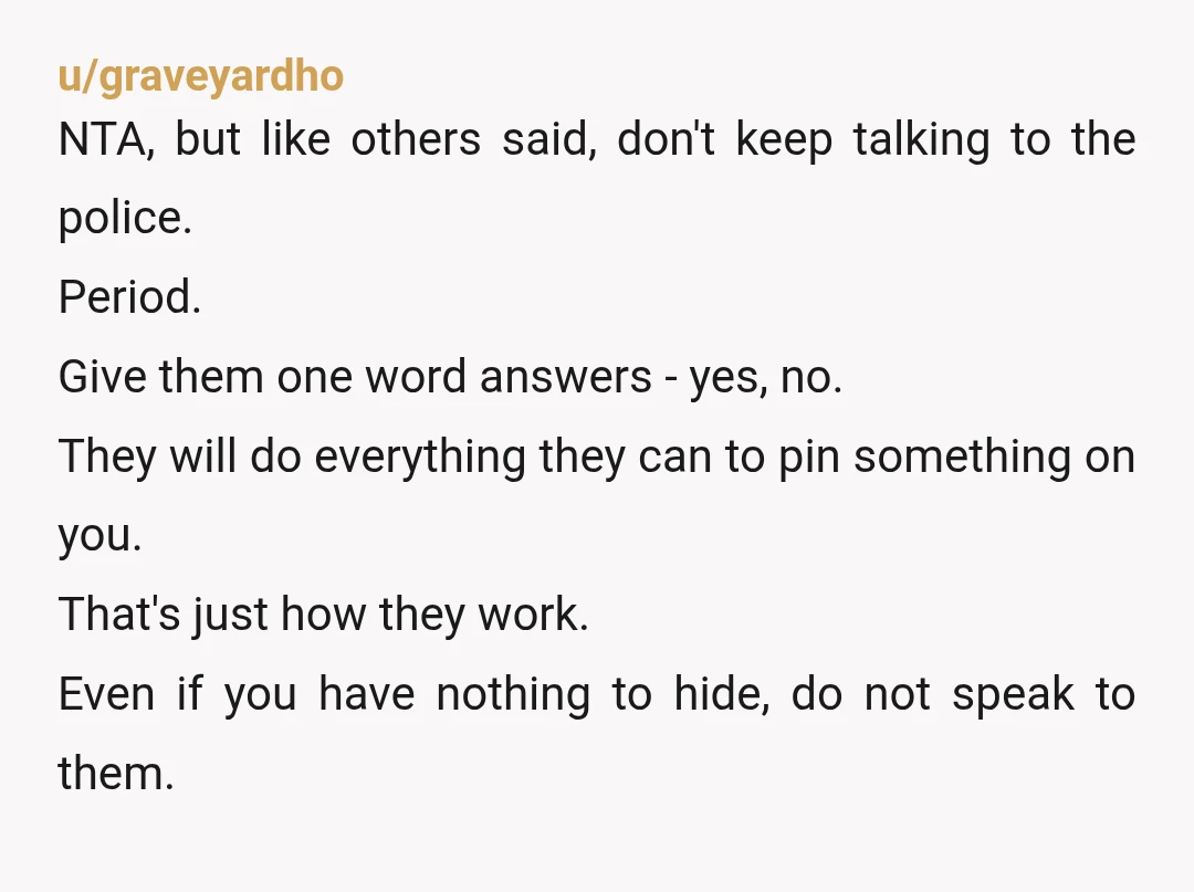 u/Butterbean-queen Don’t give out so much information. Answer the questions with a simple yes or no. Also, never consent to letting them search your car!!! They were fishing and couldn’t...