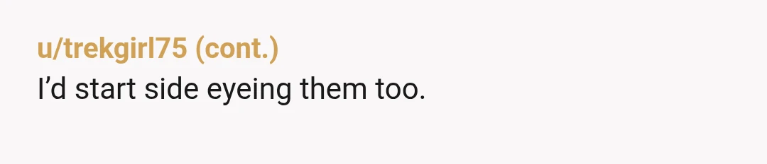 u/That_Skirt1443
That’s a lot of words.
I think you should stop speaking to Brenda.
