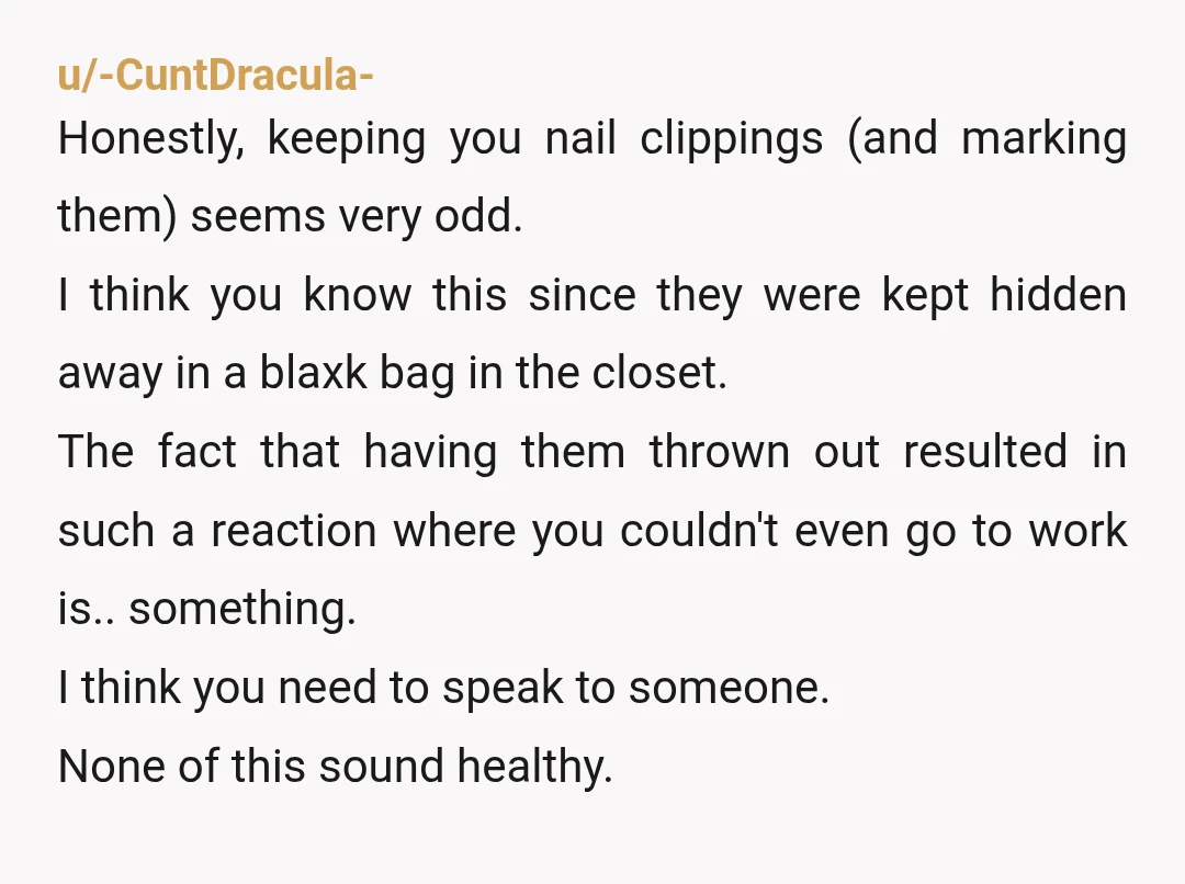 u/Spiritual_Address_18
ESH
You said it yourself you have mental health issue.
Get help.
Your crying over literally trash really shows that you’re in need if therapy.