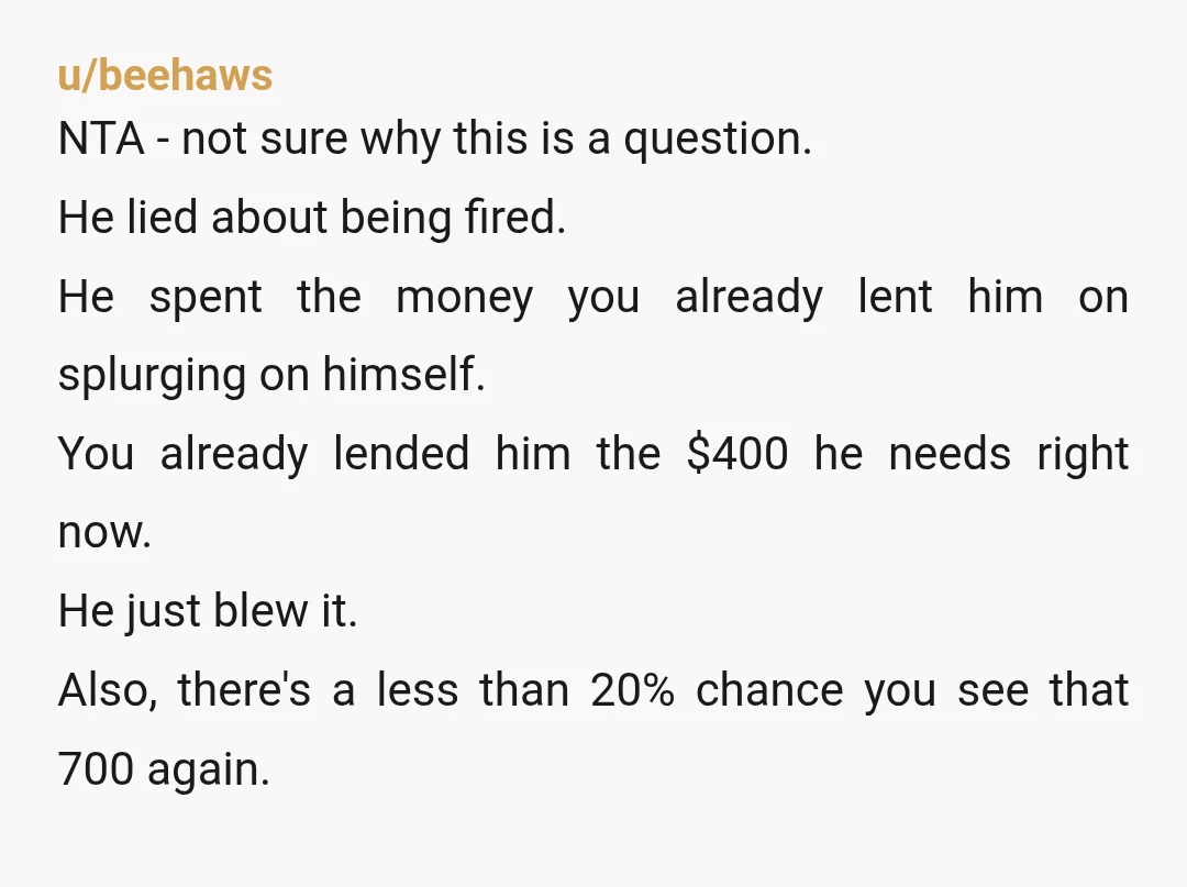 u/Hebegebe101 I never loan money I can’t afford to lose . People often don’t pay back loans . And I sure as hell don’t give out a second loan if...