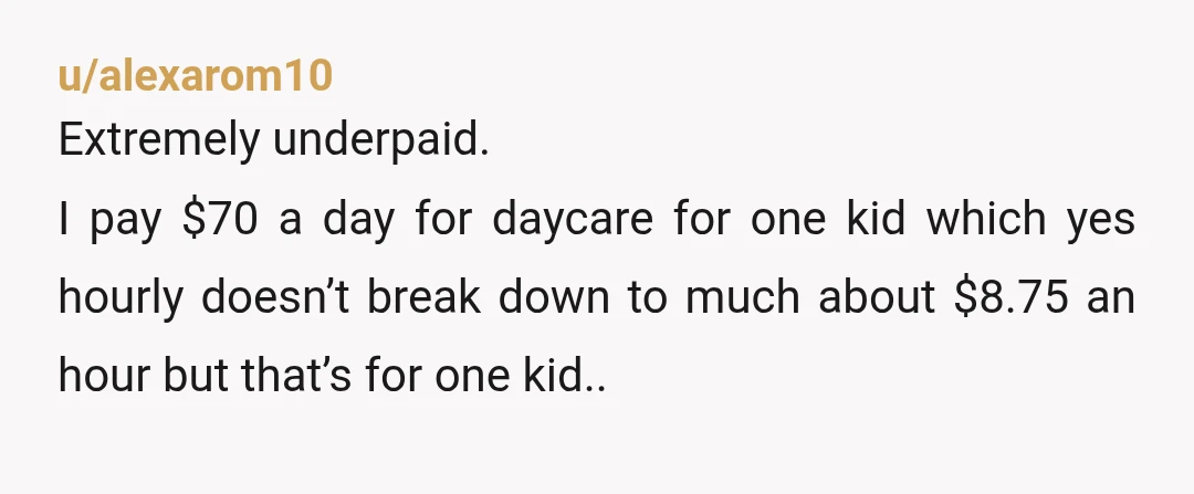u/RandomNameRandomly $3.50 an hour is an insult. You're both way underpaid. It takes some nerve to underpay 2 sisters from the same family, at the same time. Quit now before...
