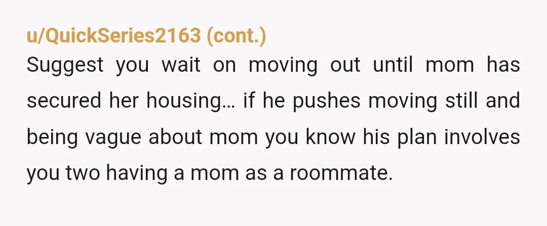 u/TheBrat66 NTA one bit.....and you do know that once she's moved in that no matter the agreement beforehand, she's never moving out (especially since they're so weirdly close). You'll end...