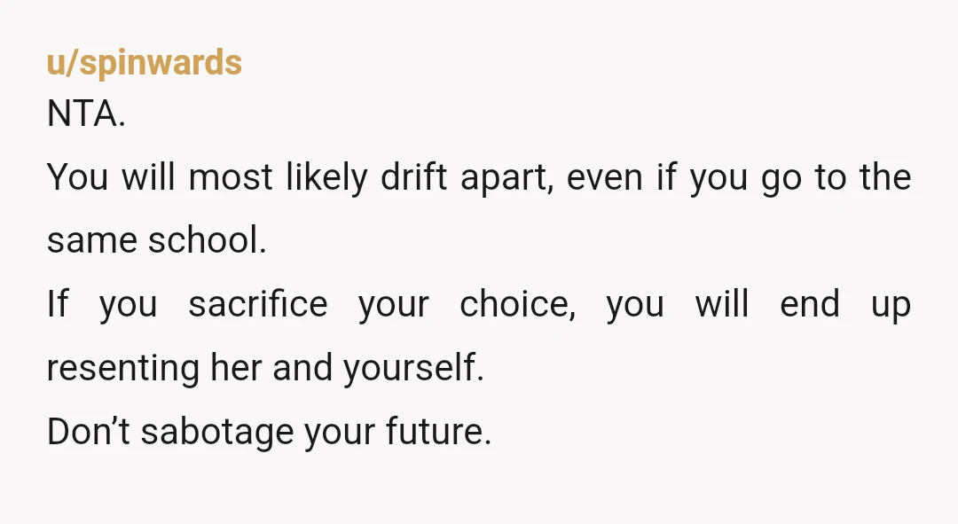 u/Consistent_Low2080 Do not take a chance on screwing up you future for this “ friend “. I’m 79 and still wonder what if. I’ve lived a pretty good life but...