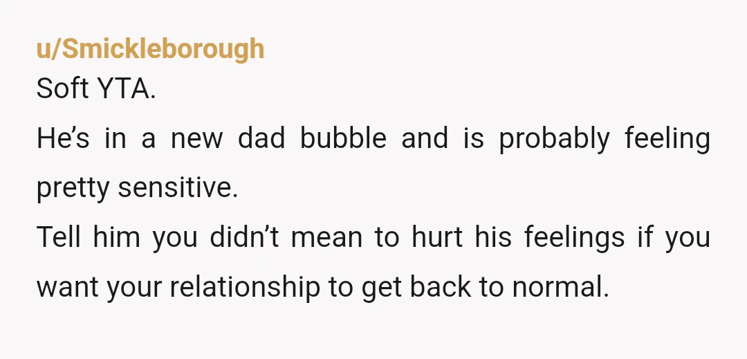 u/GalenMarek
NTA. Im also a first time parent, that was a funny joke