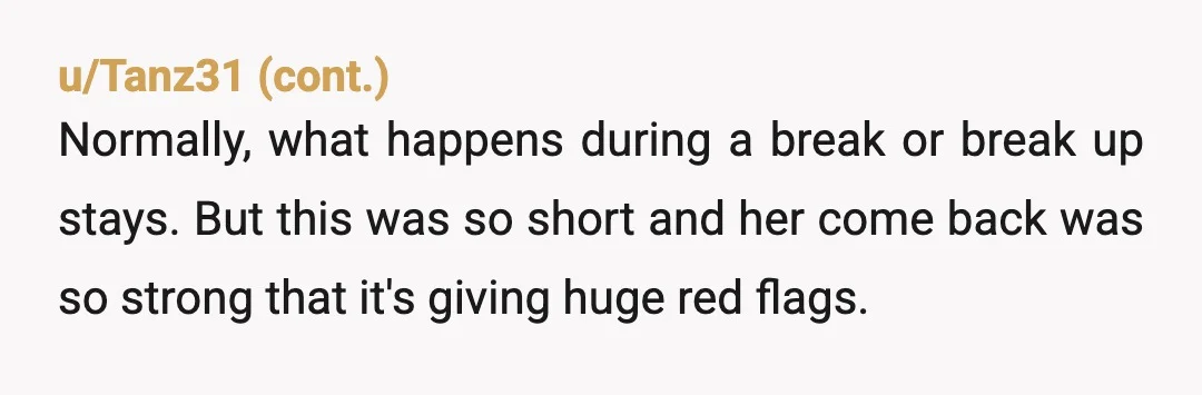 u/Fanfictionaddict13 So she cheated and it was premeditated. That was her whole plan btw because she could have slept with him during the relationship but forced a break so she...