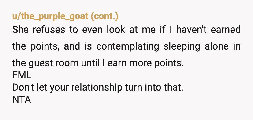 u/Appropriate-Bag8683 Did she give you a pricelist? Which chores do you need to do for which position/favor? NTA I (F) feel extra turned on and emotional connected when my so...