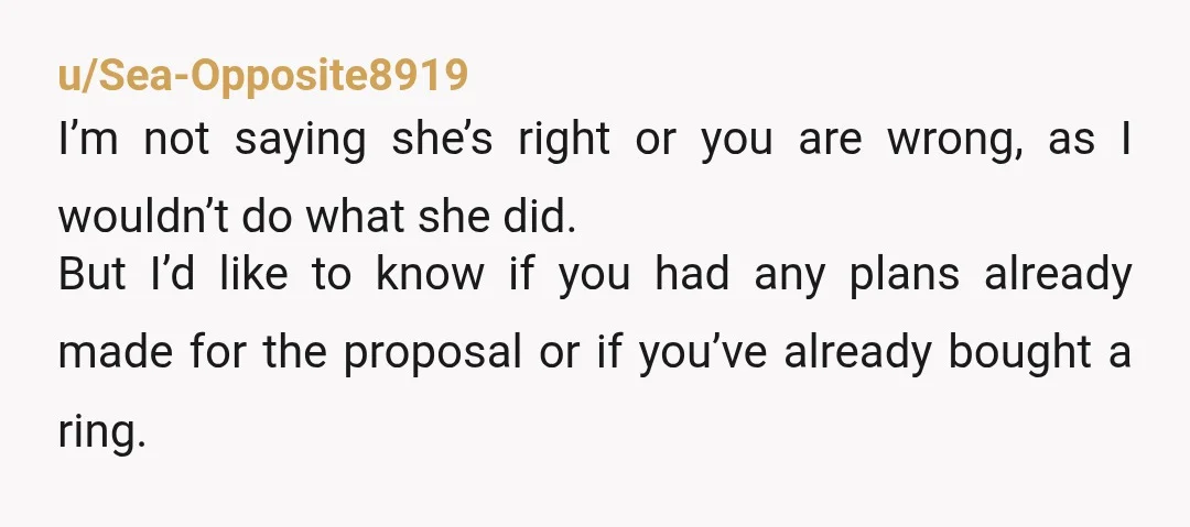 u/HugeDrawer5600 You took out a lot of the element of surprise by telling her you were going to propose. However, you can still choose the date and time. The way...